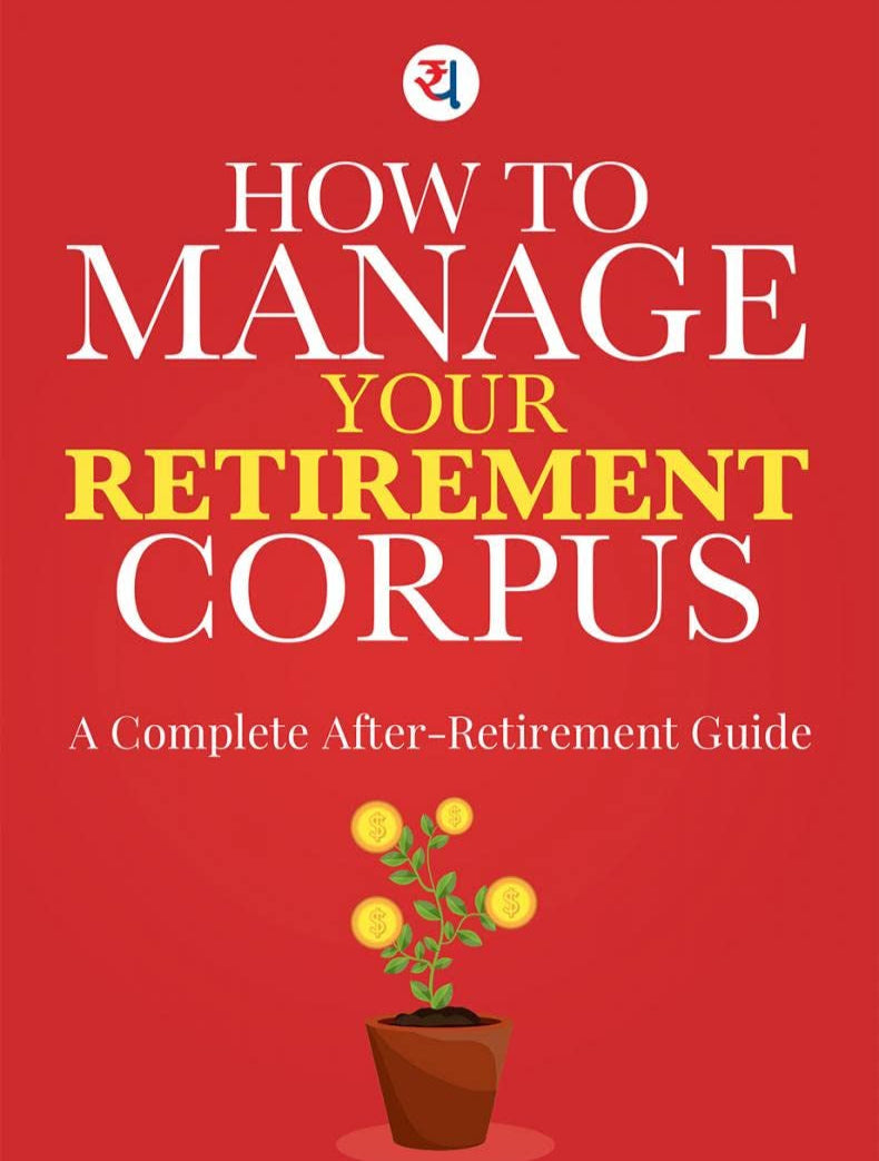 HOW TO MANAGE YOUR RETIREMENT CORPUS : A Complete Guide