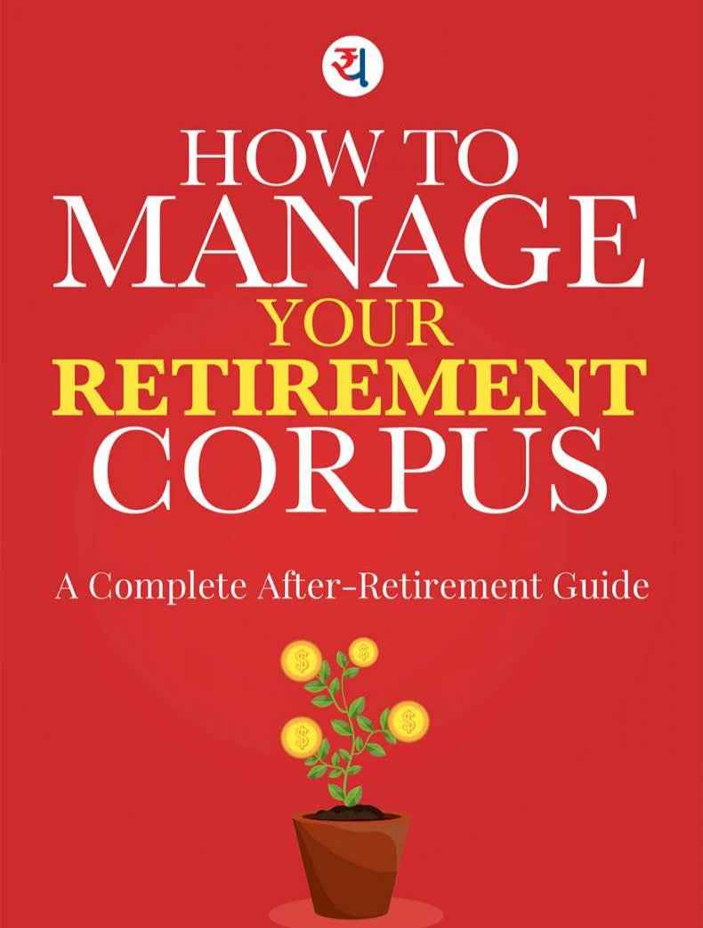 HOW TO MANAGE YOUR RETIREMENT CORPUS : A Complete Guide
